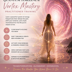 Quantum Timeline & Vortex Mastery Level 1 Practitioner Training