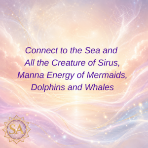 Connect to the Sea and All the Creature of Sirius, Manna Energy of Mermaids, Dolphins and Wales Sacred Activation