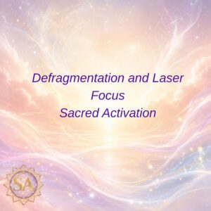 Defragmentation and Laser Focus Sacred Activation