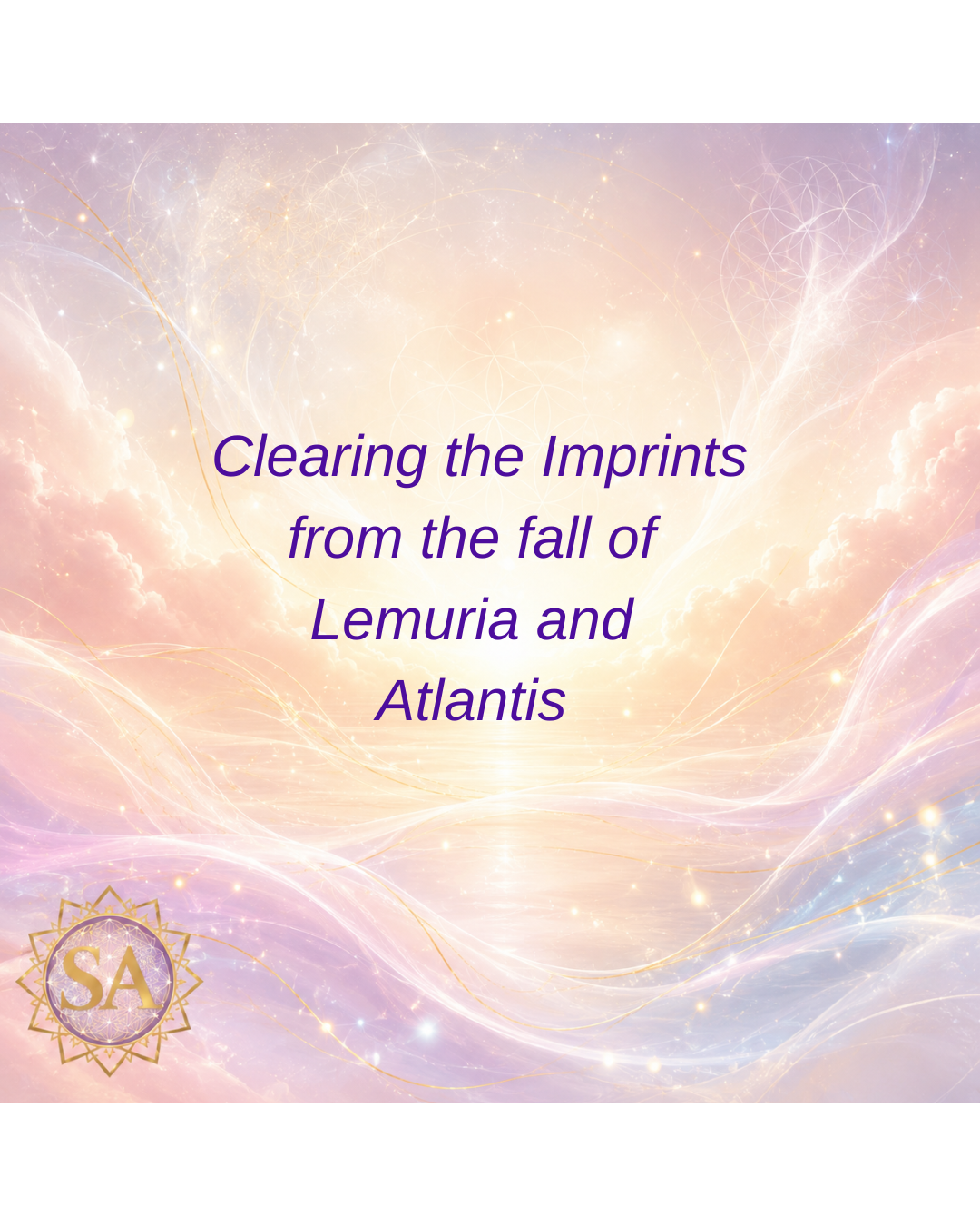 Clearing the Imprints from the fall of Lemuria and Atlantis Sacred Activation