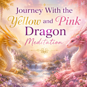 Journey With the Yellow and Pink Dragon Meditation