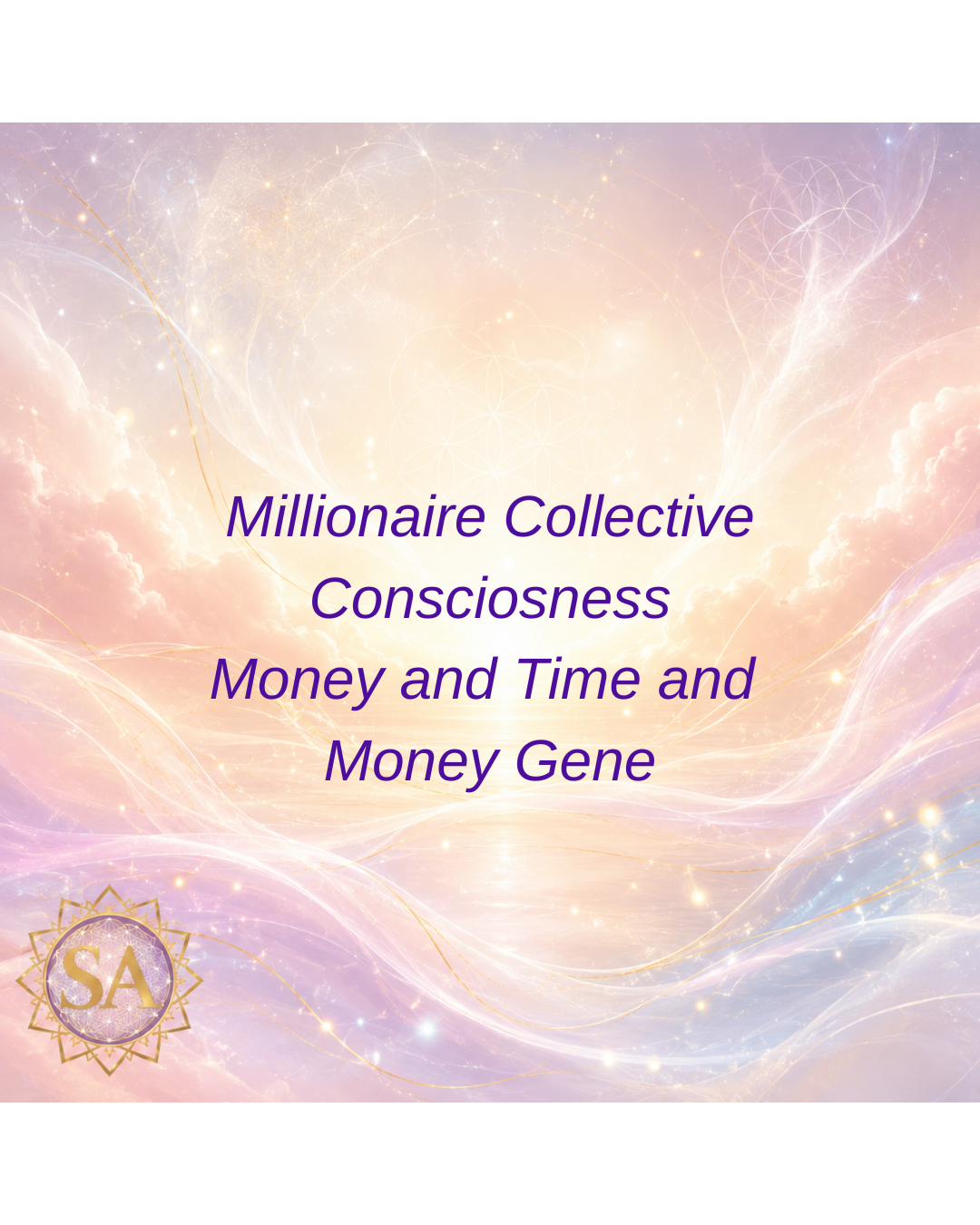 Millionaire Collective Consciousness - Money and Time - Money Gene Sacred Activation